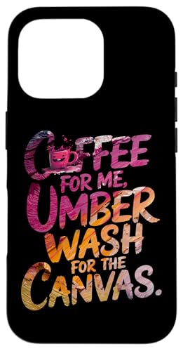 COFFEE FOR ME, UMBER WASH FOR THE CANVAS �X�}�z�P�[�X iPhone 16 Pro �p