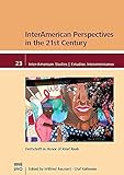  InterAmerican Perspectives in the 21st Century: Festschrift in Honor of Josef Raab (Inter-American Studies / Estudios Interamericanos)