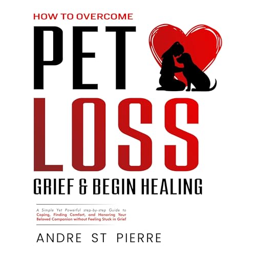 Andre St Pierre - How to Overcome Pet Loss, Grief &amp;amp; Begin Healing episode artwork