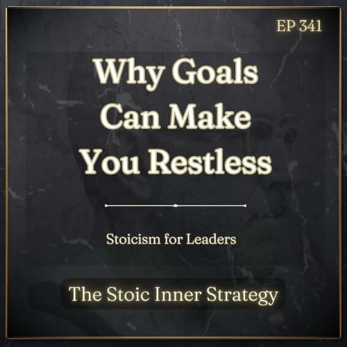 Ep 341 &ndash; Why Goals Can Make You Restless