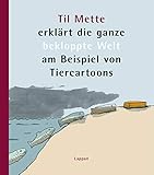 Til Mette erklärt die ganze bekloppte Welt am Beispiel von Tiercartoons - Til Mette 