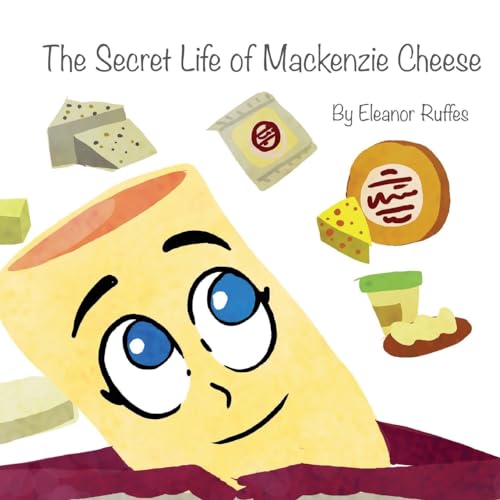 The Secret Life of Mackenzie Cheese (The Chronicles of Mackenzie Cheese)