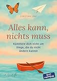 Alles kann, nichts muss: Kümmere dich nicht um Dinge, die du nicht ändern kannst | Kurzgeschichten aus dem echten Leben. Humorvoll, ehrlich, entlastend.