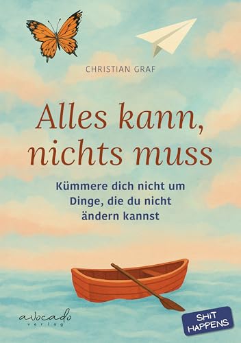 Alles kann, nichts muss: Kümmere dich nicht um Dinge, die du nicht ändern kannst | Kurzgeschichten aus dem echten Leben. Humorvoll, ehrlich, entlastend. (German Edition)