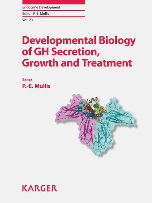 Developmental Biology of GH Secretion, Growth and Treatment: 6th ESPE Advanced Seminar in Developmental Endocrinology, Bern, May 10-11, 2012 (Endocrine Development)