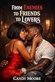 From Enemies to Friends to Lovers: A standalone romance