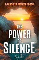 The Power of Silence: A Guide to Mental Peace B0CV8315D5 Book Cover