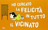  Ho cercato la felicità in tutto il vicinato