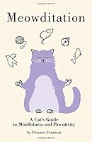 Meowditation: A Cat's Guide to Mindfulness and Pawsitivity 1849345309 Book Cover