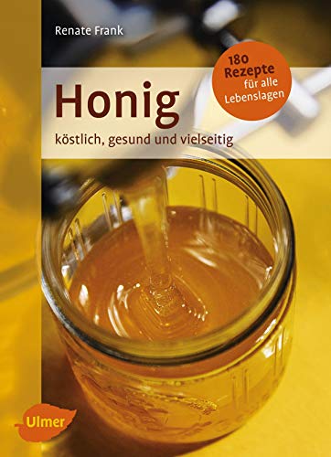 Honig: KÃ¶stlich, gesund und vielseitig. Mit 180 Rezepten fÃ¼r alle Lebenslagen (German Edition)