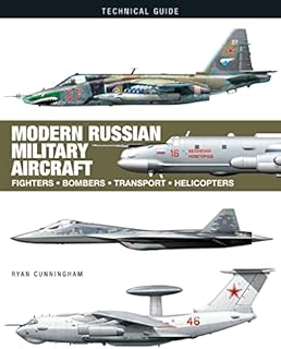 Modern Russian Military Aircraft: Fighters, Bombers, Reconnaissance, Helicopters