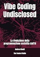 Vibe Coding Undisclosed: La rivoluzione della programmazione assistita dall’AI (The Fooler's Guide) B0G2JW9DQJ Book Cover