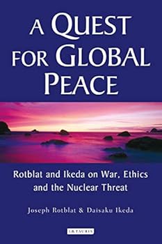 Paperback A Quest for Global Peace: Rotblat and Ikeda on War, Ethics and the Nuclear Threat Book