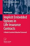 Implicit Embedded Options in Life Insurance Contracts: A Market Consistent Valuation Framework (Contributions to Management Science)