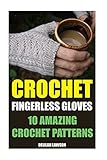 Crochet Fingerless Gloves: 10 Amazing Crochet Patterns