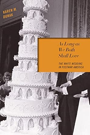 As Long as We Both Shall Love: The White Wedding in Postwar America book cover