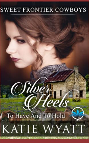 Silver Heels To Have And To Hold (Sweet Frontier Cowboys)