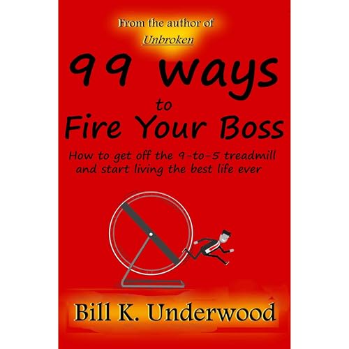 99 Ways to Fire Your Boss : Bill K. Underwood episode artwork