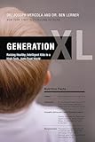 Generation XL: Raising Healthy, Intelligent Kids in a High-Tech, Junk-Food World