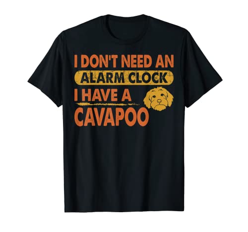 No necesita despertador I Have Cavapoo Gift Camiseta