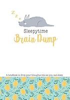 Sleepytime Brain Dump, A Notebook With Prompts To Help You Clear Your Brain For Bedtime: A notebook to drop your thoughts into so you can sleep 171092764X Book Cover