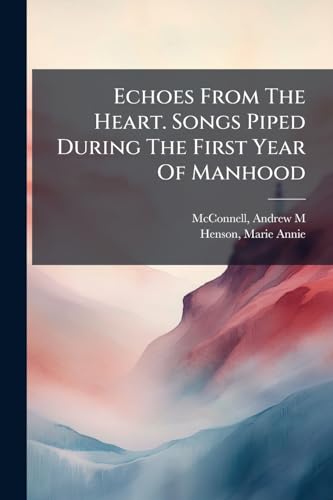 Echoes From The Heart. Songs Piped During The First Year Of Manhood