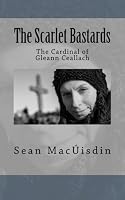 The Cardinal of Gleann Ceallach: The Scarlet Bastards 1505535964 Book Cover