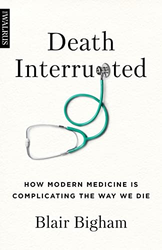 Death Interrupted: How Modern Medicine Is Complicating the Way We Die