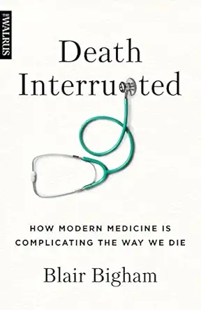 Death Interrupted: How Modern Medicine Is Complicating the Way We Die-Wow! eBook