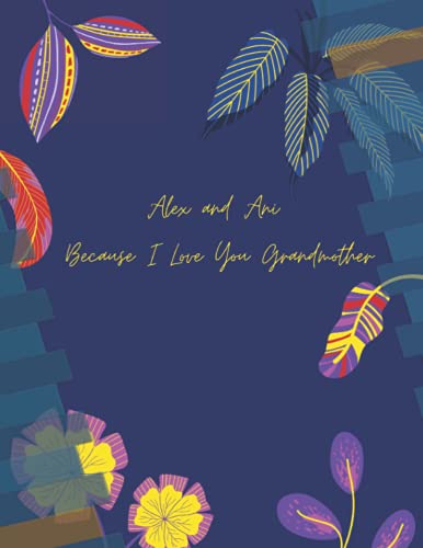 Alex and Ani Because I Love You Grandmother my notbookfor you: Alex and Ani Womens Because I Love You,Notebook Journal,Green Cover - Size (8.5 x 11 inches) 110 Pages: Lined Paper