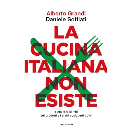 La cucina italiana non esiste. Bugie e falsi miti sui prodotti e i piatti cosiddetti tipici