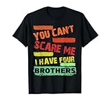 You Can't Scare Me I Have Four brothers Gift tee