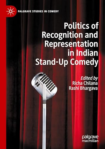 Politics of Recognition and Representation in Indian Stand-Up Comedy (Palgrave Studies in Comedy)