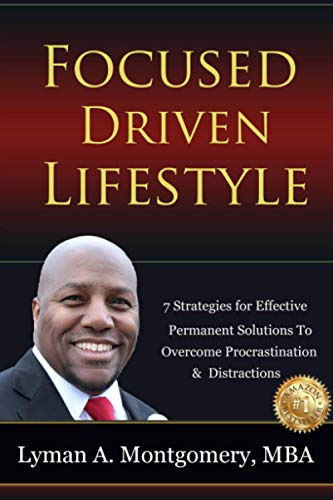 Focused-Driven Lifestyle Strategies: 7 Strategies To Get Focused, Refocus, and Stay Focused in a Distracted World