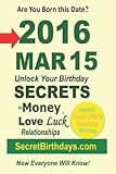 Born 2016 Mar 15? Your Birthday Secrets to Money, Love Relationships Luck: Fortune Telling Self-Help: Numerology, Horoscope, Astrology, Zodiac, Destiny Science, Metaphysics