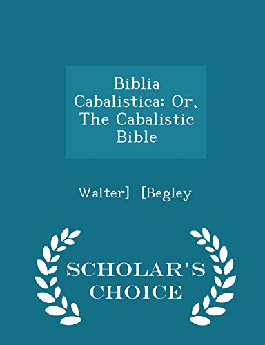 Biblia Cabalistica: Or, the Cabalistic Bible - ... 129726584X Book Cover