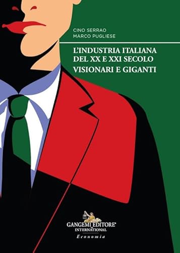 L'industria Italiana Del Xx E Xxi Secolo. Visionari E Giganti