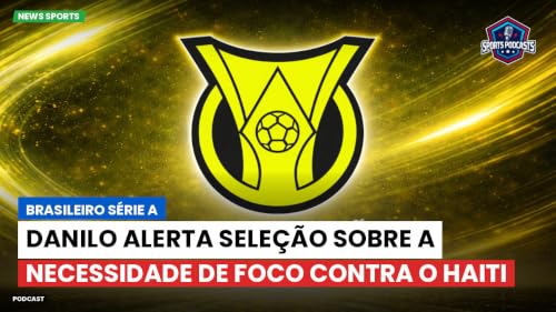Danilo alerta Sele&ccedil;&atilde;o sobre a necessidade de foco contra o Haiti