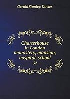 Charterhouse in London monastery, mansion, hospital, school 32 5519148716 Book Cover
