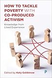 How to Tackle Poverty with Co-Produced Activism: Knowledge from Lived Experience