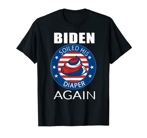 Biden ensució su pañal otra vez todos odiamos a Biden Camiseta