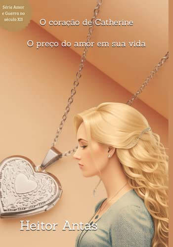 O coração de Catherine: O preço do amor em sua vida (Amor e guerra no século XII) (Portuguese Edition)