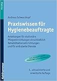 Praxiswissen für Hygienebeauftragte: Anleitungen für stationäre Pflegeeinrichtungen einschließlich Rehabilitationseinrichtungen und für ambulante Dienste ( 28. Juli 2011 )