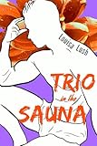 Trio in the Sauna: Short Story Erotic Romance (Naughty Charm)