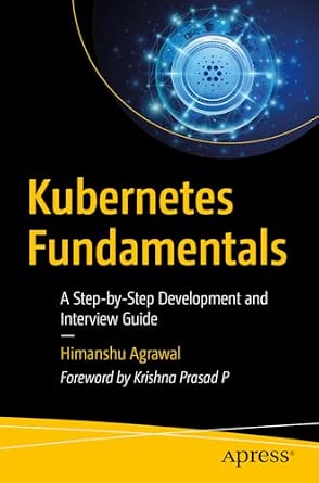 Kubernetes Fundamentals: A Step-by-Step Development and Interview Guide book cover