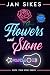 Flowers and Stone (True Story Series)