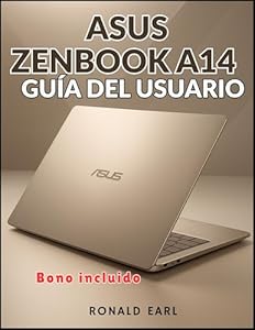 ASUS ZENBOOK A14 GUÍA DEL USUARIO: El manual completo paso a paso para configurar, dominar y optimizar cada aspecto de la experiencia Zenbook A14 (Spanish Edition)