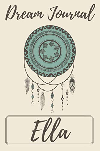 Ella Dream Journal: 6x9 Dream Journal - Notebook for writing down your dreams you have during the night. Keep track of your dreams and their interpretations. Perfect for a person with the name Ella.