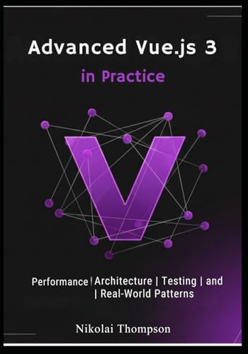  Advanced Vue.js 3 in Practice: Performance, Architecture, Testing, and Real-World Patterns