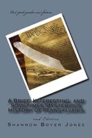 A Brief, Interesting, and Sometimes Mysterious History of Pennsylvania 1500310093 Book Cover